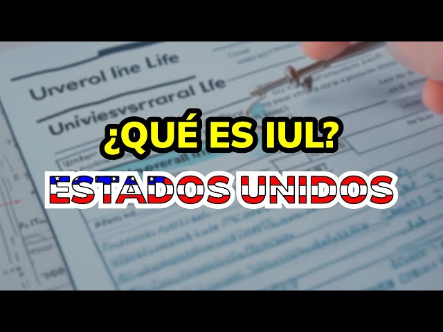 ¿Qué es IUL en Estados Unidos? - Seguro de Vida Universal Indexado