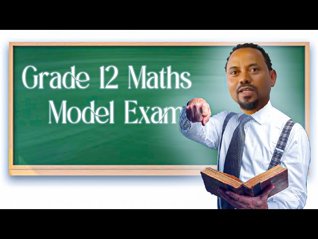 Maths model exams for Grade 12 with Teacher  (engineer) Endalk