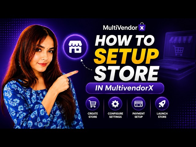 How to Set Up a Store in MultiVendorX | Complete Store Management Walkthrough