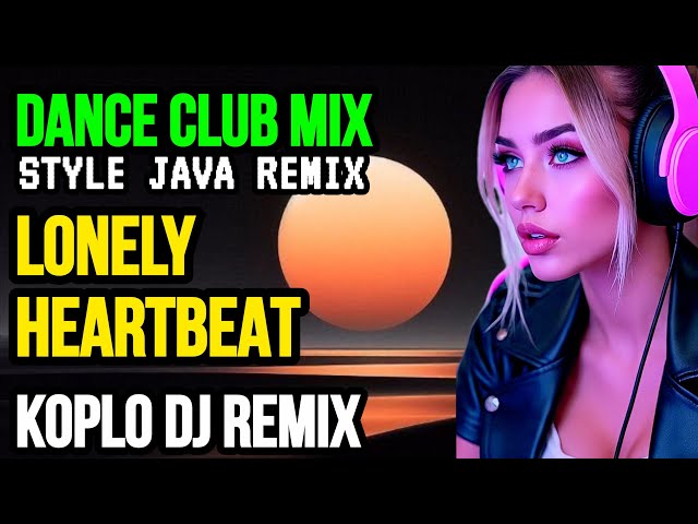 Lonely Heartbeat//Dance Club Mix//Style Java Remix//Koplo DJ remix 2026