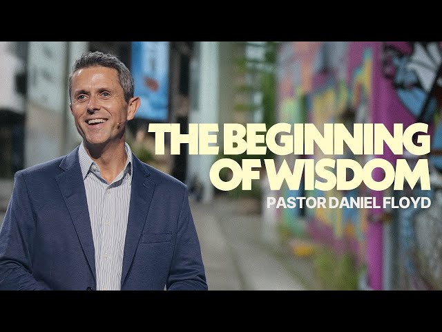 The Beginning of Wisdom | Pastor Daniel Floyd | Gateway Church