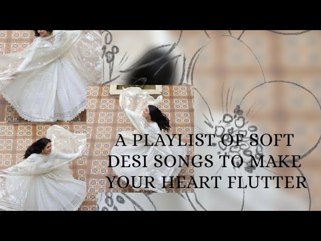 ♡A playlist of soft desi songs to make your heart flutter ♡