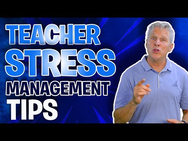 Teacher Stress Management Tips (2019)