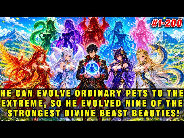 🔥He Can Evolve Pets to the Extreme, So He Evolved Nine of the Strongest Divine Beast Beauties!