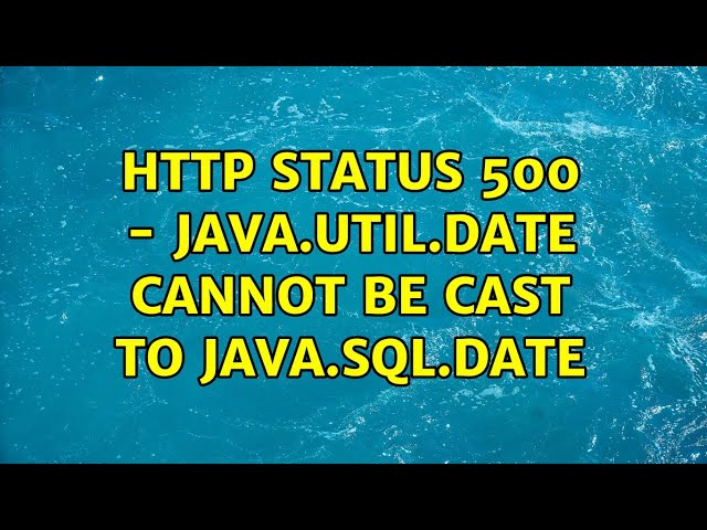 HTTP Status 500 - java.util.Date cannot be cast to java.sql.Date (2 Solutions!!)