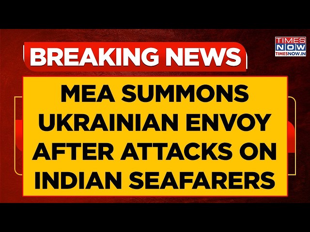 MEA Officials Convey 'Serious Concern' To Ukrainian Envoy After Attacks On Indian Seafarers | WATCH