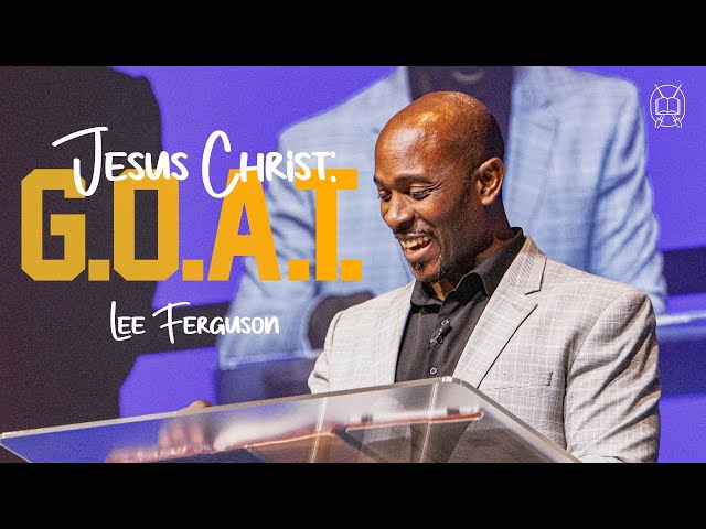 Jesus Christ: The Greatest of All Time // Sunday Service // Lee Ferguson