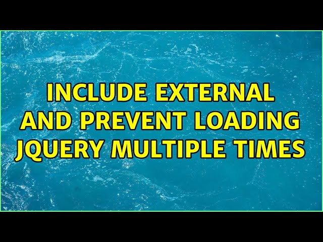 Include external ＜script＞ and prevent loading jQuery multiple times (2 Solutions!!)