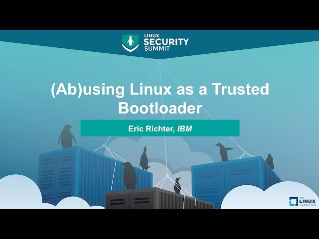 (Ab)using Linux as a Trusted Bootloader by Eric Richter, IBM