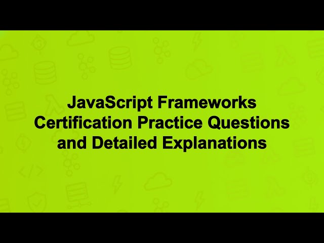 JavaScript Frameworks Certification Practice Questions and Detailed Explanations