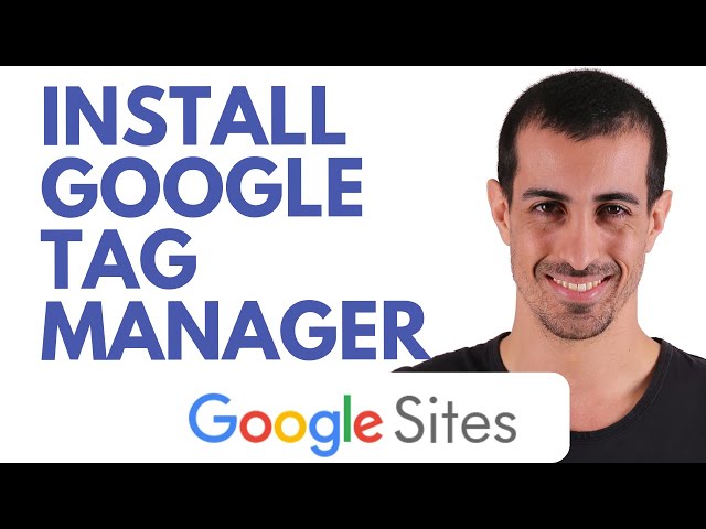 How To Install Google Tag Manager On Google Sites