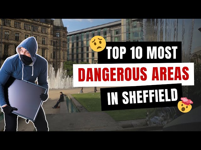 Top 10 Most Dangerous Areas In Sheffield