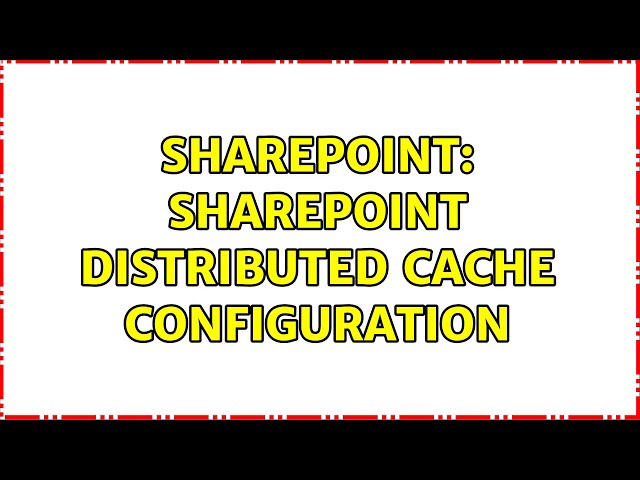 Sharepoint: SharePoint Distributed Cache Configuration