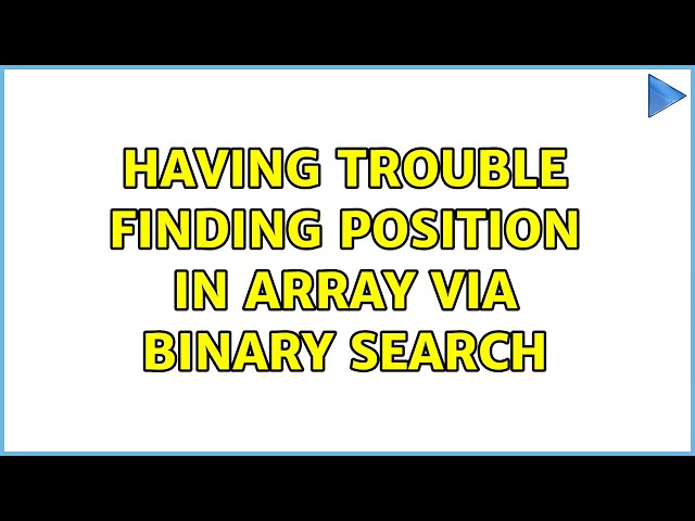 Having trouble finding position in array via binary search