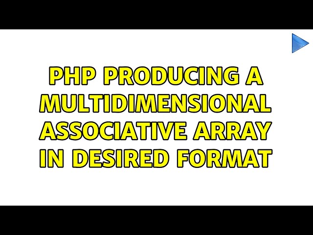 PHP producing a multidimensional associative array in desired format