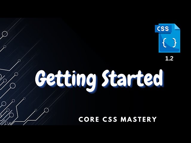 Getting Started with CSS - Core CSS Mastery 1.2