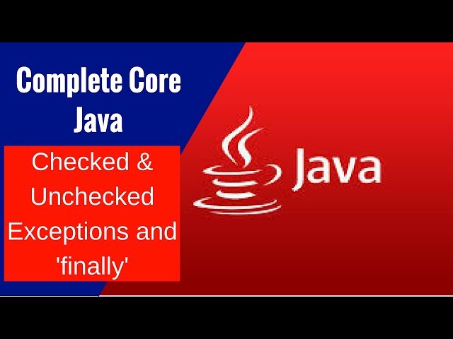 Complete Core Java - Checked & Unchecked Exceptions and 'finally'