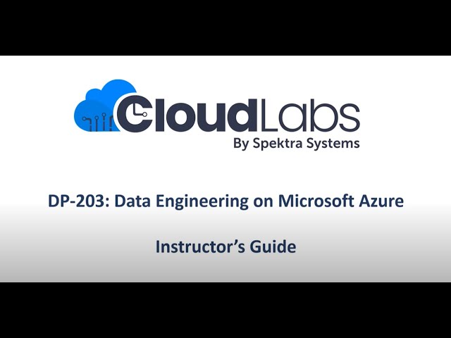 DP 203 Instructor guide | Data Engineering on Microsoft Azure | CloudLabs by Spektra Systems