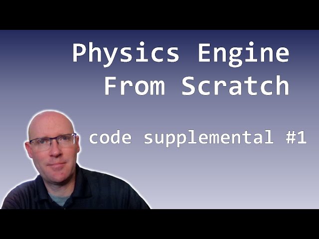 Code Supplemental #1 - Let's Make a Physics Engine [21a]