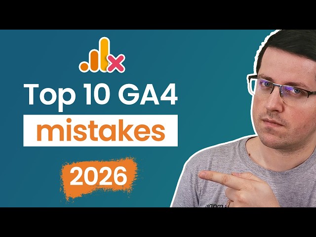 10 common mistakes in Google Analytics (2026 update)