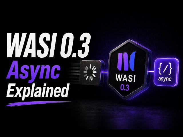 The End of Spinning Components: WASI 0.3 Async Explained