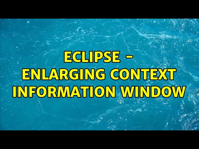 Eclipse - Enlarging context information window