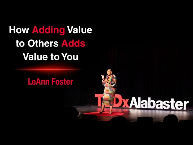 How Adding Value to Others Adds Value to You | LeAnn Foster | TEDxAlabaster