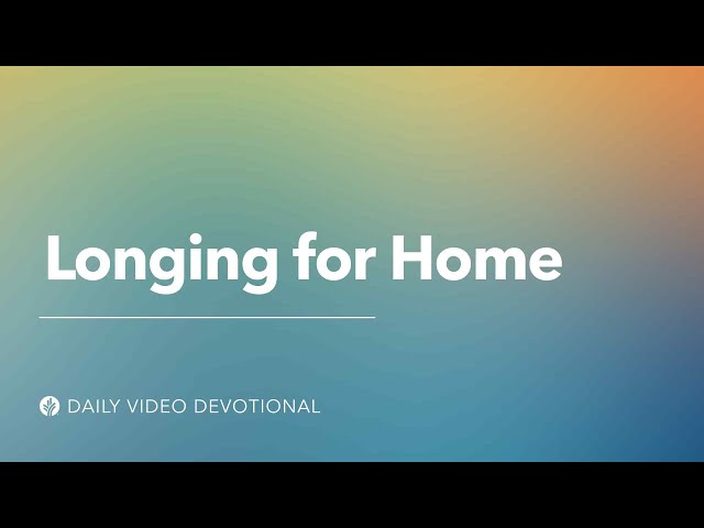 Longing for Home | Our Daily Bread Video Devotional