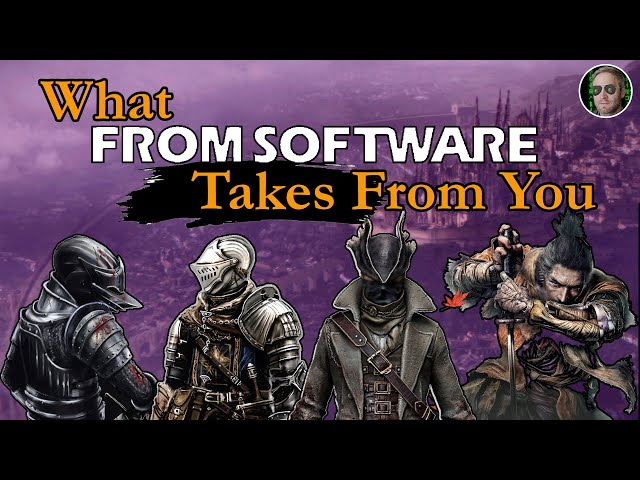 What FromSoftware Games Take From You