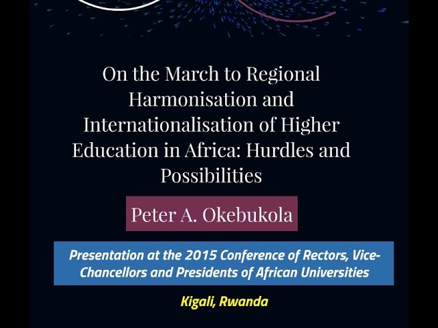 Peter A. Okebukola Harmonisation and Internationalisation of African Higher Education, COREVIP 2015