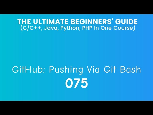 75. GitHub: Pushing Via Git Bash