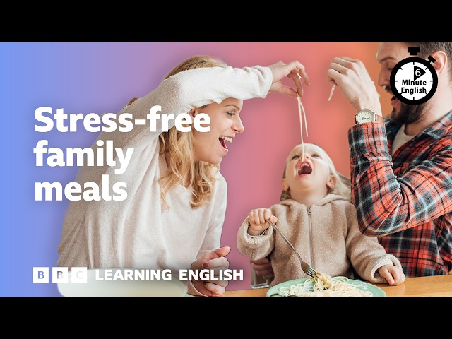 Stress-free family meals ⏲️ 6 Minute English