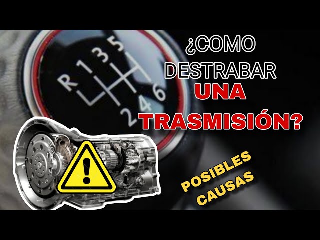 Como destrabar una transmisión cuando no sale la velocidad, causas