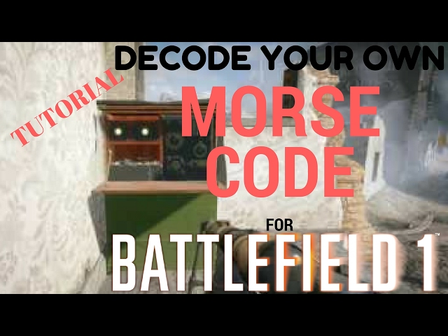 BATTLEFIELD 1 - DECODE YOUR OWN MORSE CODE TUTORIAL