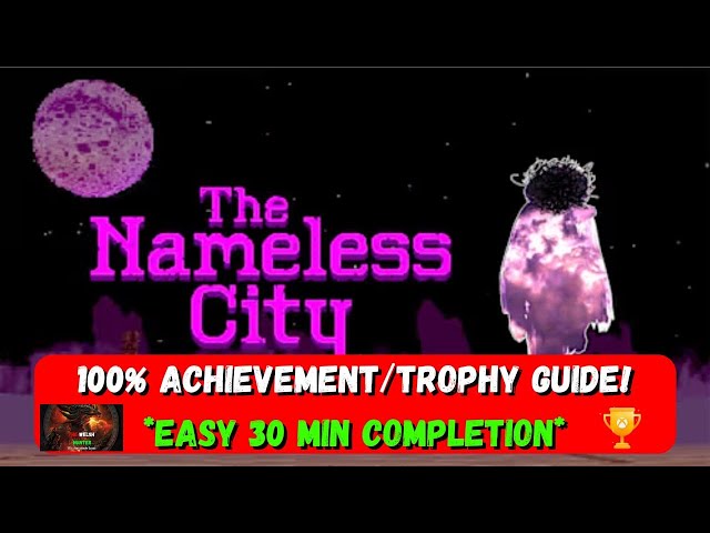 The Nameless City - 100% Achievement/Trophy Guide! *EASY 30 Minute Completion*
