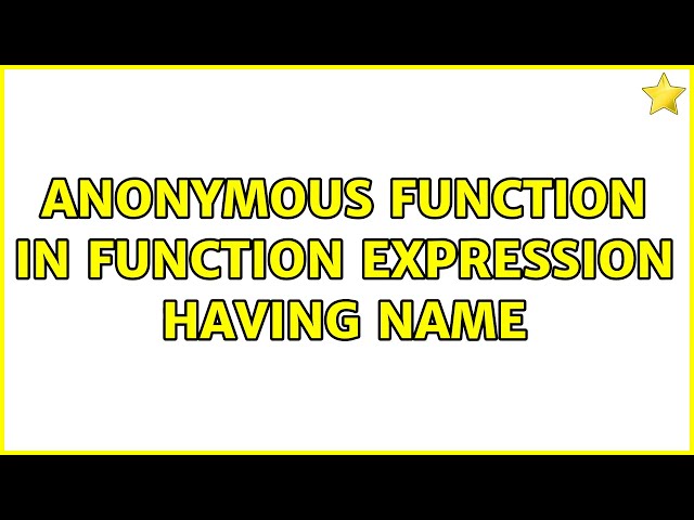 Anonymous function in function expression having name