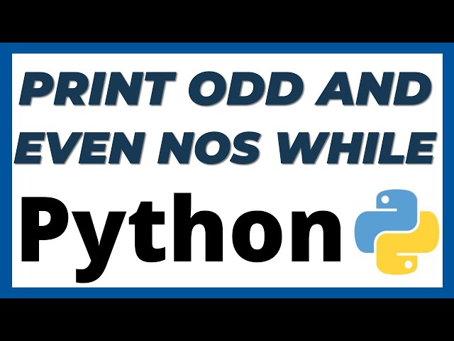 Python program to print even and odd numbers using while loop tutorial