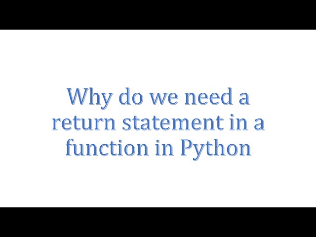Why do we need a return statement in a  function in Python