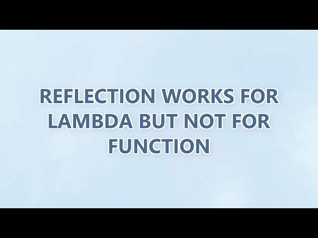Reflection works for lambda but not for function