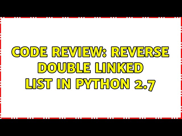 Code Review: Reverse double linked list in python 2.7