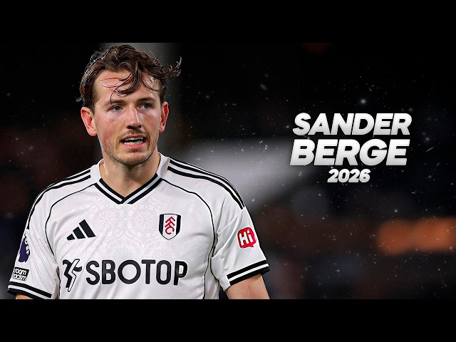 Sander Berge - Full Season Show - 2026ᴴᴰ