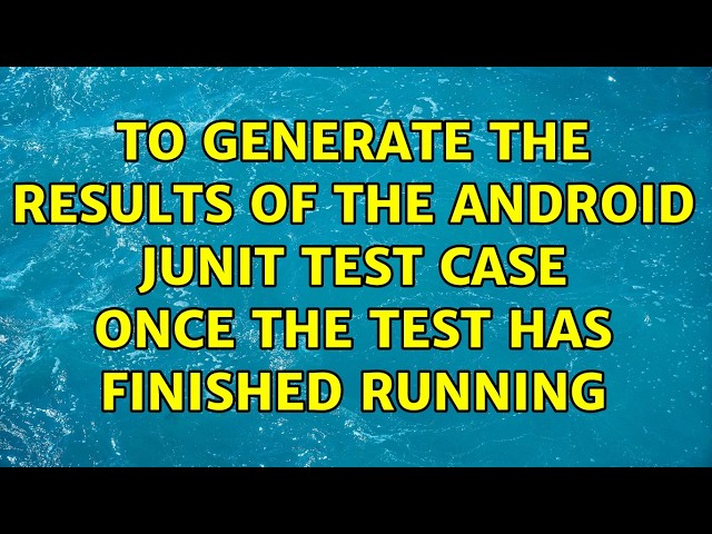 To generate the results of the Android JUnit test case once the test has finished running