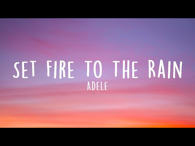 Adele – Set Fire To The Rain (Lyrics)