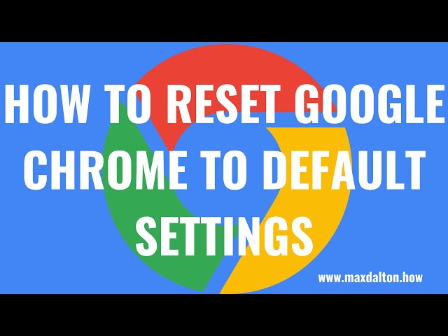 How to Reset Google Chrome to Default Settings