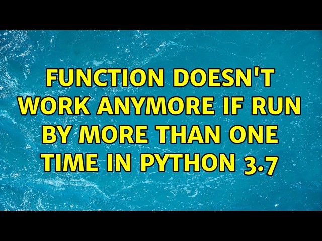 Function doesn't work anymore if run by more than one time in Python 3.7
