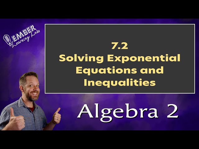 7-2 Solving Exponential Equations and Inequalities | Algebra 2 | Ember Learning Labs