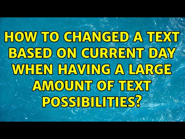 How to changed a text based on current day when having a large amount of text possibilities?