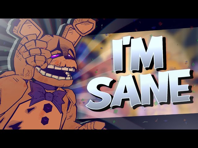 [FNAF] I'm Sane by @AXIE Collab /w @megapyrosfm2692