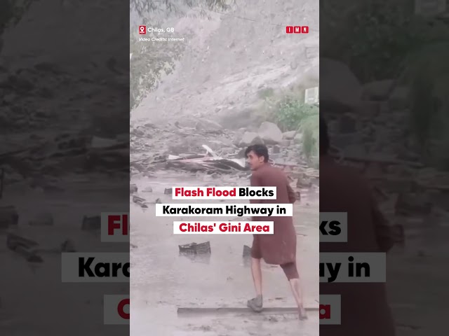 Gilgit-Baltistan: Flash Flood Blocks Karakoram Highway