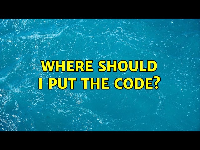 Where should I put the code?